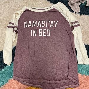 Namastay in bed 3/4 length sleeve shirt.
